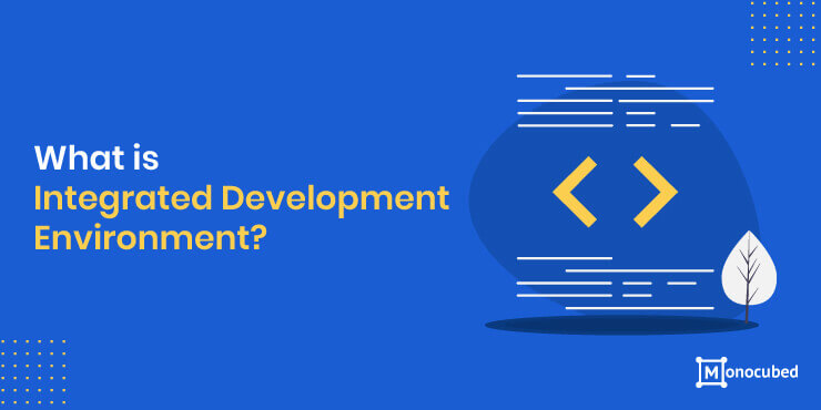 What is Integrated Development Environment?