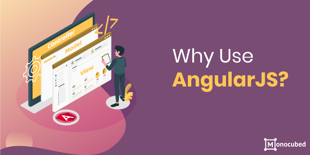 why use angularjs?