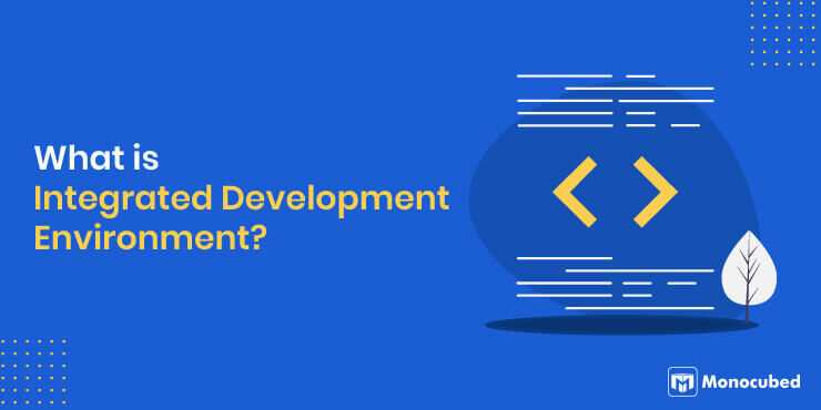 What is Integrated Development Environment?