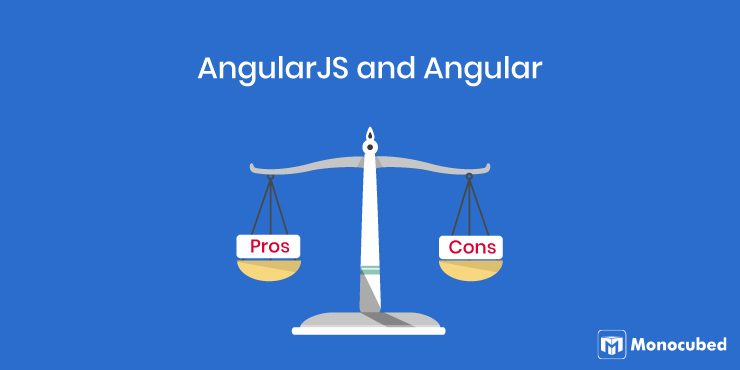 Pros and Cons of Angular and Angular JS