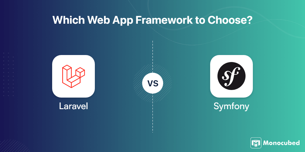 Laravel vs Symfony - Which Web App Framework to Choose