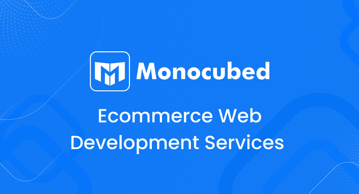 Ecommerce Web Development Services | Monocubed