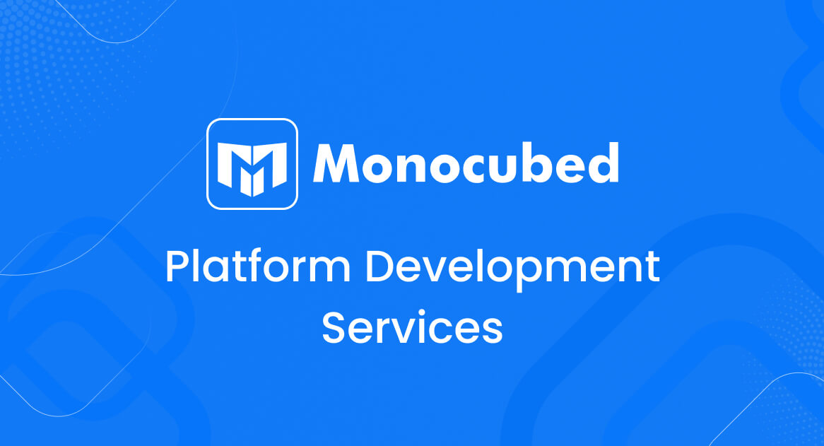 Custom Platform Development Services | Monocubed